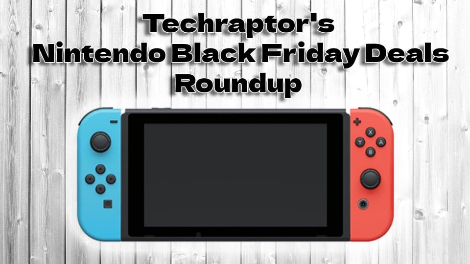 Nintendo Black Friday Deals key art with a nintendo switch on a table backdrop with text above reading Techraptors Nintendo Back Friday Deals Roundup